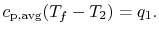 $\displaystyle c_\textrm{p,avg} (T_f -T_2)=q_1.$