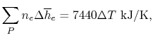 $\displaystyle \sum_P n_e \Delta \overline{h}_e = 7440 \Delta T \textrm{ kJ/K},$