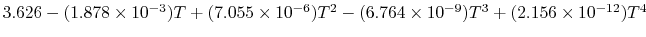 $ 3.626-(1.878\times10^{-3})T+(7.055\times10^{-6})T^2-(6.764\times10^{-9})
T^3+(2.156\times10^{-12})T^4$