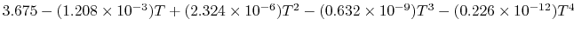 $ 3.675-(1.208\times10^{-3})T+(2.324\times10^{-6})T^2-(0.632\times10^{-9})T^3-(0.226\times10^{-12})T^4$