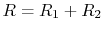 $ R = R_1
+ R_2$