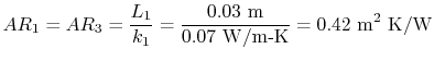 $\displaystyle AR_1 = AR_3 = \frac{L_1}{k_1} = \frac{0.03\textrm{ m}}{0.07\textrm{ W/m-K}}
= 0.42\textrm{ m\textsuperscript{2} K/W}$