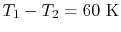 $ T_1 - T_2 =
60\textrm{ K}$