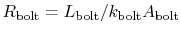 $ R_\textrm{bolt} =
L_\textrm{bolt}/k_\textrm{bolt}A_\textrm{bolt}$
