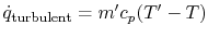 $ \dot{q}_\textrm{turbulent} =
m' c_p (T'-T)$