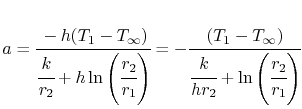 $\displaystyle a=\cfrac{-h(T_1-T_\infty)}{\cfrac{k}{r_2}+h\ln\left(\cfrac{r_2}{r...
...t)}
=
-\cfrac{(T_1-T_\infty)}{\cfrac{k}{hr_2}+\ln\left(\cfrac{r_2}{r_1}\right)}$