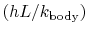 $ (hL /
k_\textrm{body})$