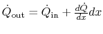 $ \dot{Q}_\textrm{out} =
\dot{Q}_\textrm{in} +
\frac{d\dot{Q}}{dx}dx$
