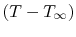 $ (T -
T_\infty)$