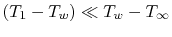 $ (T_1-T_w) \ll T_w
- T_\infty$
