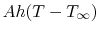 $ Ah(T -
T_\infty)$