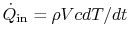 $ \dot{Q}_\textrm{in} =\rho V c
dT/dt$