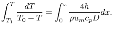 $\displaystyle \int_{T_1}^T \frac{dT}{T_0-T} = \int_0^x\frac{4h}{\rho u_m c_p
D}dx.$