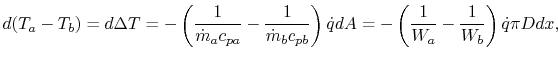 $\displaystyle d(T_a-T_b) = d\Delta T = - \left(\frac{1}{\dot{m}_a c_{pa}}-\frac...
...}\right)\dot{q}dA
= -\left(\frac{1}{W_a} - \frac{1}{W_b}\right)\dot{q} \pi Ddx,$