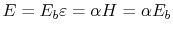 $ E = E_b
\varepsilon= \alpha H =\alpha E_b$