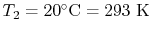 $ T_2 = 20^\circ\textrm{C} =
293\textrm{ K}$