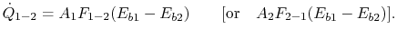 $\displaystyle \dot{Q}_{1-2} = A_1 F_{1-2} (E_{b1} - E_{b2})\qquad [\textrm{or}\quad A_2 F_{2-1}(E_{b1} -
E_{b2})].$