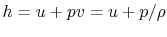 $ h = u + pv = u + p/\rho$