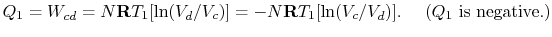 $\displaystyle Q_1 = W_{cd} =N\mathbf{R}T_1 [\ln({V_d}/{V_c})] =
-N\mathbf{R}T_1 [\ln({V_c}/{V_d})].\quad \textrm{ ($Q_1$ is negative.)}$