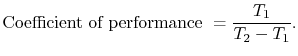 $\displaystyle \textrm{Coefficient of performance }= \frac{T_1}{T_2-T_1}.
$
