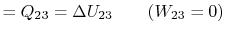 $\displaystyle =Q_{23} =\Delta U_{23} \qquad (W_{23} =0)$