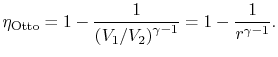 $\displaystyle \eta_\textrm{Otto} =
1-\frac{1}{\left(V_1/V_2\right)^{\gamma-1}}=1-\frac{1}{r^{\gamma-1}}.$