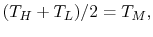 $\displaystyle (T_H + T_L) / 2 = T_M,$