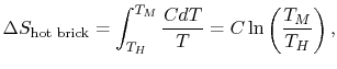 $\displaystyle \Delta S_\textrm{hot brick}=\int_{T_H}^{T_M}\frac{C
dT}{T}=C\ln\left(\frac{T_M}{T_H}\right),$