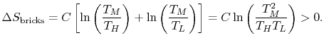 $\displaystyle \Delta S_\textrm{bricks}=C\left[\ln\left(\frac{T_M}{T_H}\right)+\ln\left(\frac{T_M}{T_L}\right)\right]=
C\ln\left(\frac{T_M^2}{T_H T_L}\right)>0.$