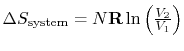 $ \Delta S_\textrm{system} =
N\mathbf{R}\ln\left(\frac{V_2}{V_1}\right)$