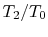 $ T_2/T_0$