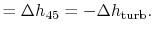 $\displaystyle = \Delta h_{45} = -\Delta h_\textrm{turb}.$