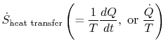 $\displaystyle \dot{S}_\textrm{heat transfer} \left(= \frac{1}{T}\frac{dQ}{dt},\textrm{ or }
\frac{\dot{Q}}{T}\right)$