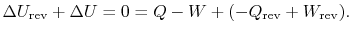 $\displaystyle \Delta U_\textrm{rev} +\Delta U =0
=Q -W + (-Q_\textrm{rev} +W_\textrm{rev}).$
