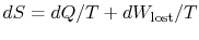 $ dS =
dQ/T + dW_\textrm{lost}/T$