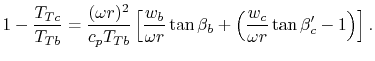 $\displaystyle 1-\frac{T_{Tc}}{T_{Tb}} = \frac{(\omega r)^2}{c_p T_{Tb}}\left[\f...
...\omega r}\tan\beta_b + \left(\frac{w_c}{\omega r} \tan\beta_c'-1\right)\right].$