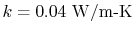 $ k =
0.04\textrm{ W/m-K}$