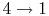 $ 4\rightarrow1$
