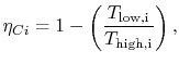 $\displaystyle \eta_{Ci}
=1-\left(\frac{T_\textrm{low,i}}{T_\textrm{high,i}}\right),$