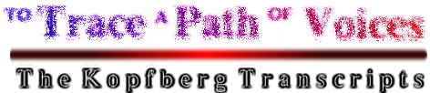 To Trace a Path of Voices: The Kopfberg Transcripts