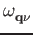 $\displaystyle \omega_{{{\bf q}\nu}}^{}$