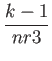 $\displaystyle {\frac{{k-1}}{{nr3}}}$