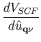 $\displaystyle {dV_{SCF}\over d {\hat u}_{{\bf q}\nu}}$