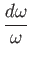 $\displaystyle {d\omega\over\omega}$