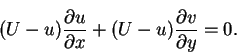 \begin{displaymath}(U-u)\frac{\partial u}{\partial x}+(U-u)\frac{\partial v}{\partial y} = 0.
\end{displaymath}