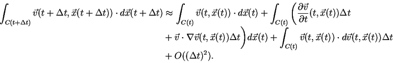 \begin{displaymath}\begin{split}
\int_{C(t+\Delta t)}\vec{v}(t+\Delta t,\vec{x}(...
...c{v}(t,\vec{x}(t))\Delta t \\ & +O((\Delta t)^{2}). \end{split}\end{displaymath}