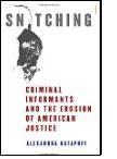 Snitching: Criminal Informants and the Erosion of American Justice, by Alexandra Natapoff