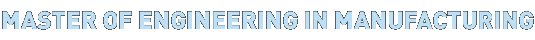 Master of Engineering in Manufacturing