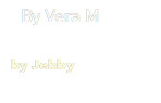 by Jebby,By Vera M
