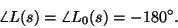 \begin{displaymath}\angle L(s) = \angle L_0(s) = -180^\circ. \end{displaymath}